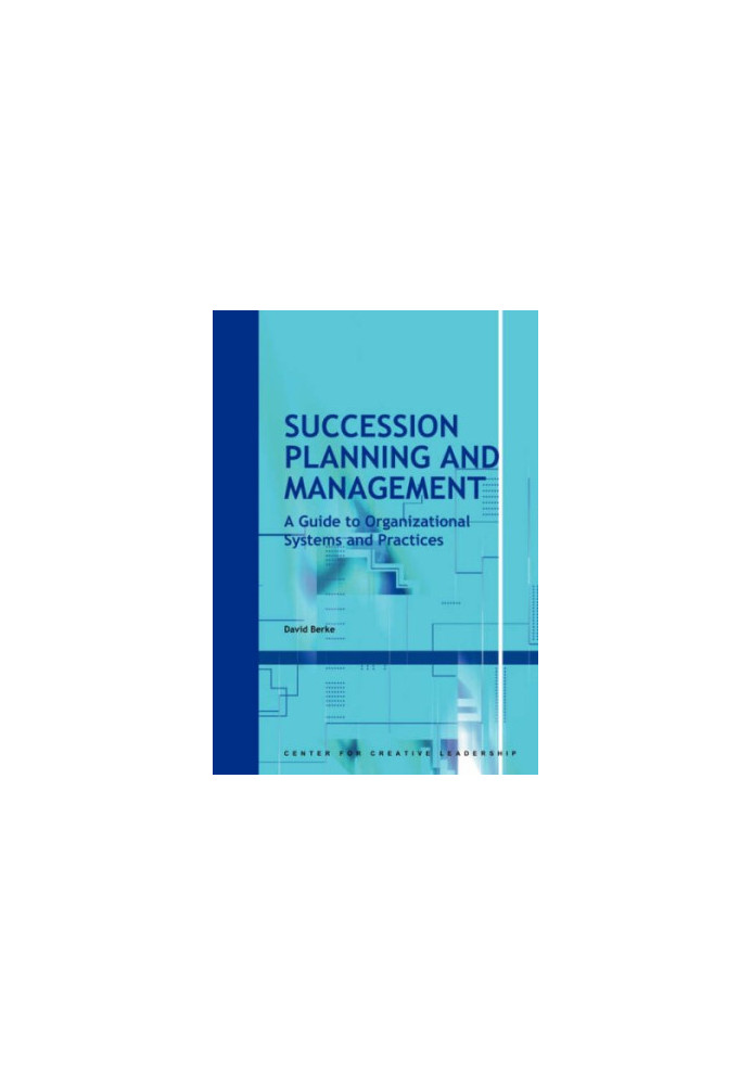 Succession Planning and Management: A Guide to Organizational Systems and Practices