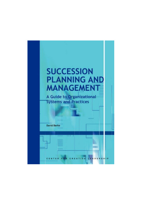 Succession Planning and Management: A Guide to Organizational Systems and Practices