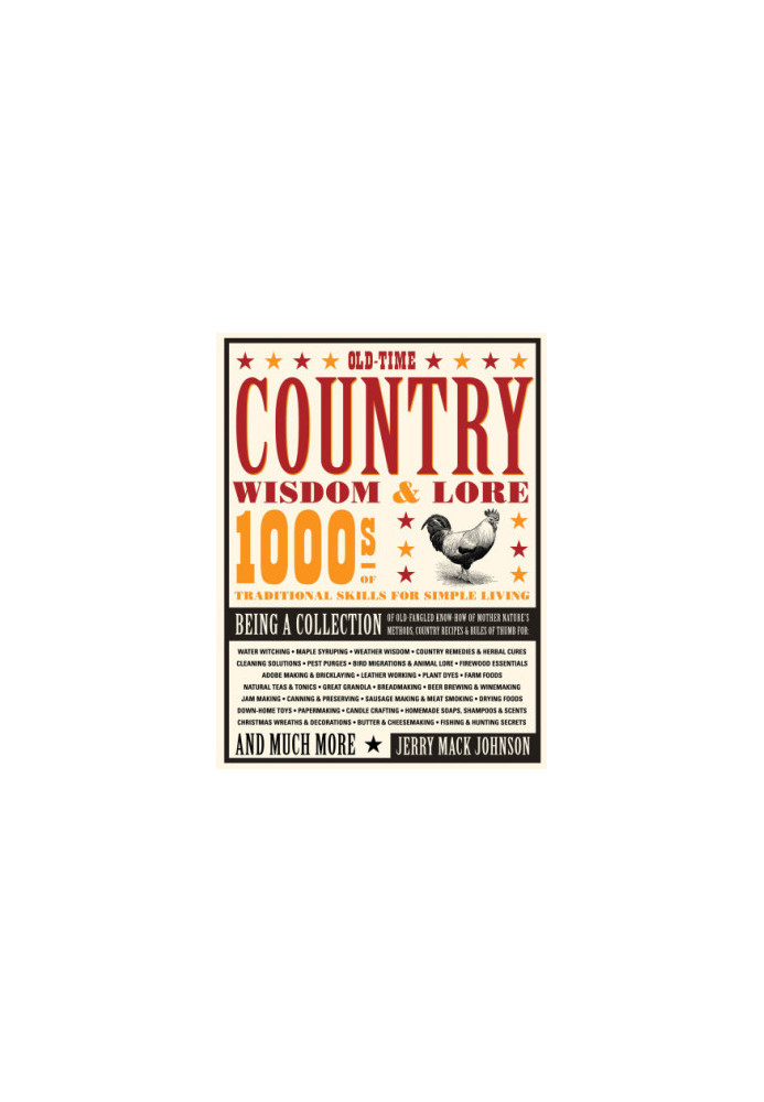 Old-time country wisdom & lore: 1000s of traditional skills for simple living