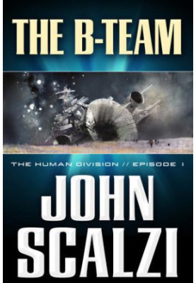 The Human Division 1: The B-Team Anthology