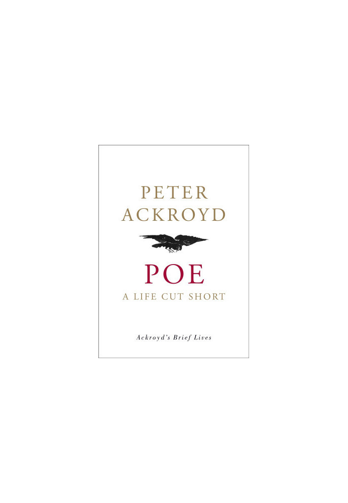 Poe: A Life Cut Short (Ackroyd's Brief Lives)