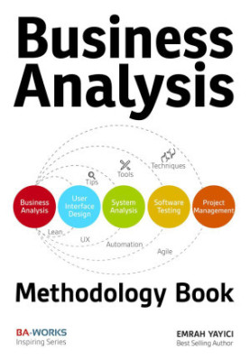 Business Analysis Methodology Book - Business Analyst's Guide to Requirements Analysis, Lean UX Design and Project Management