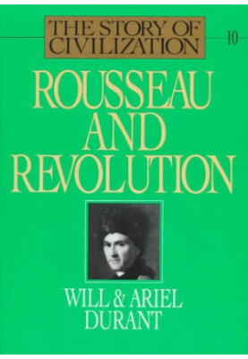 Rousseau and Revolution: A History of Civilization in France, England, and Germany from 1756, and in the Remainder of Europe 