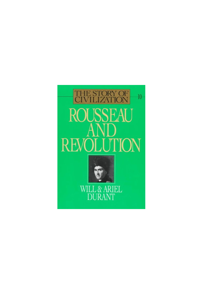 Rousseau and Revolution: A History of Civilization in France, England, and Germany from 1756, and in the Remainder of Europe 