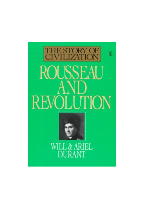 Rousseau and Revolution: A History of Civilization in France, England, and Germany from 1756, and in the Remainder of Europe 