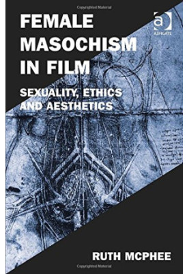 Female Masochism in Film: Sexuality, Ethics and Aesthetics