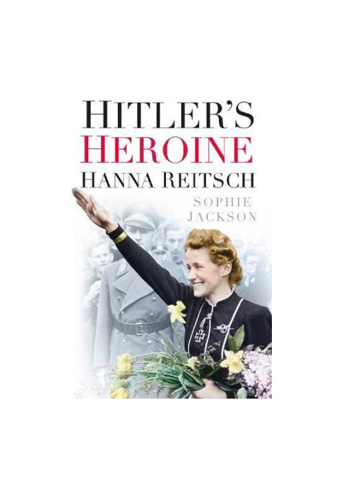 Hitler's Heroine : Hanna Reitsch