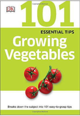 101 Essential Tips Growing Vegetables