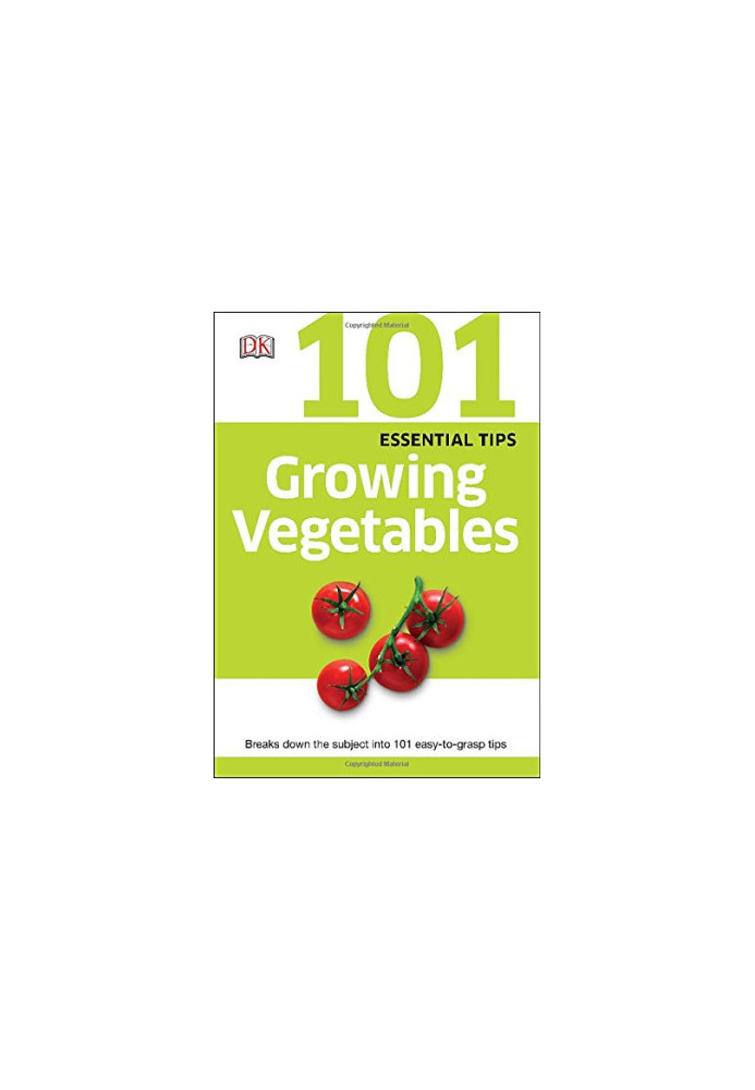 101 Essential Tips Growing Vegetables