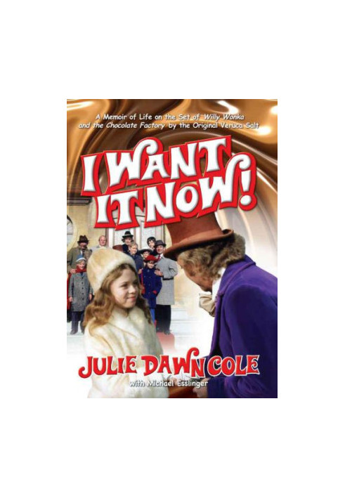 I want it now!: a memoir of life on the set of Willy Wonka and the chocolate factory