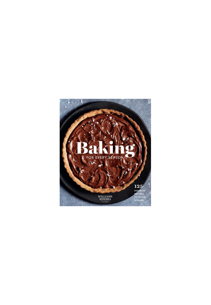 Baking for Every Season: Favorite Recipes for Celebrating Year-round
