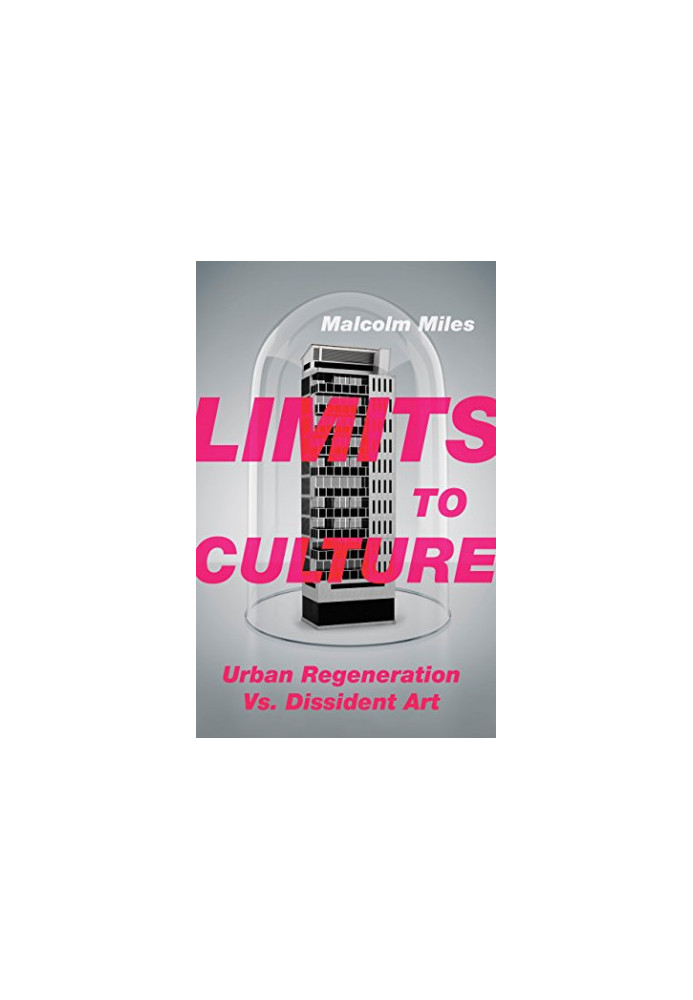 Limits to culture : urban regeneration vs. dissident art