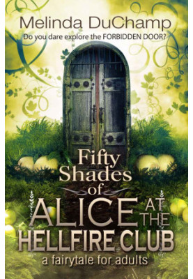 Fifty Shades of Alice at the Hellfire Club (The Fifty Shades of Alice Trilogy)