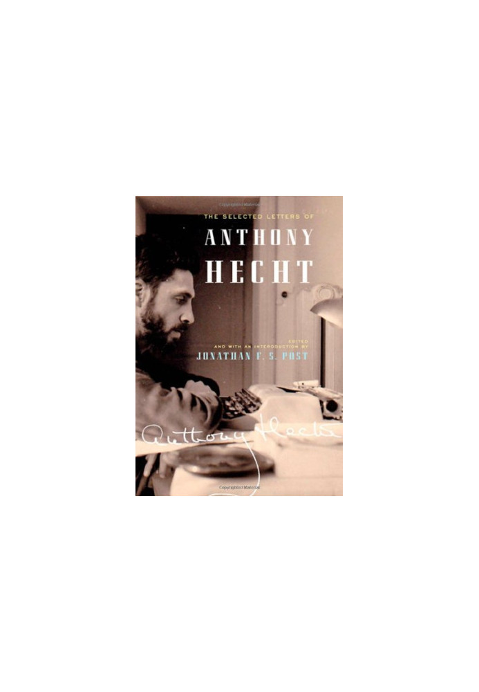 The Selected Letters of Anthony Hecht