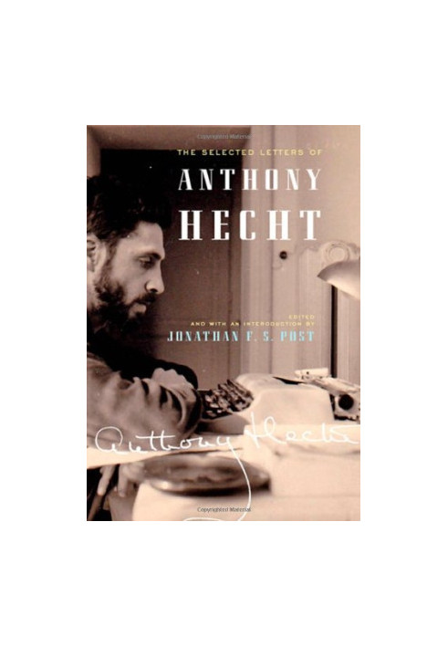 The Selected Letters of Anthony Hecht