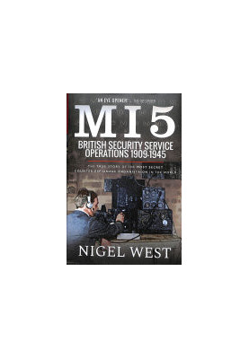MI5: British Security Service Operations, 1909–1945: The True Story of the Most Secret Counter-Espionage Organisation in the 
