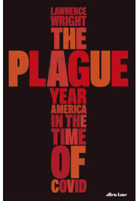 The Plague Year: America in the Time of Covid