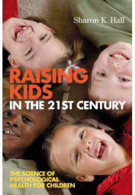Raising Kids in the 21st Century: The Science of Psychological Health for Children