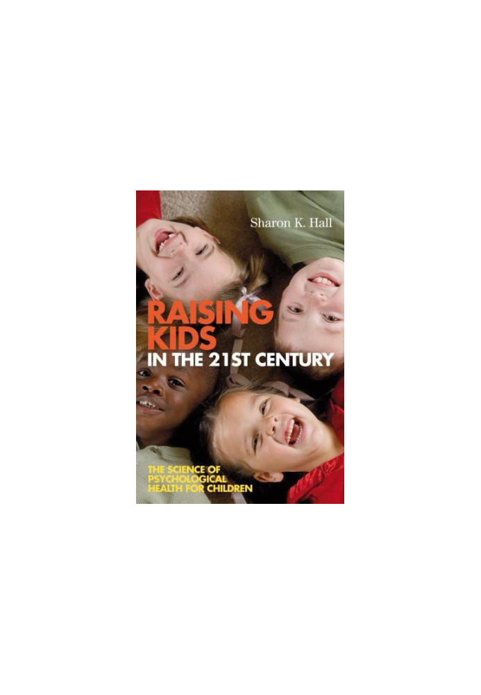 Raising Kids in the 21st Century: The Science of Psychological Health for Children