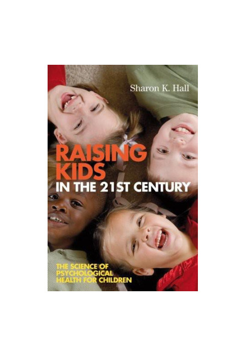 Raising Kids in the 21st Century: The Science of Psychological Health for Children