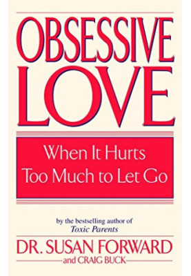 Obsessive Love: When It Hurts Too Much to Let Go