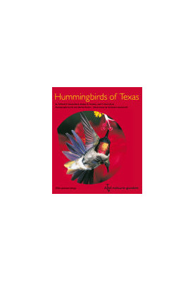 Hummingbirds of Texas: with Their New Mexico and Arizona Ranges