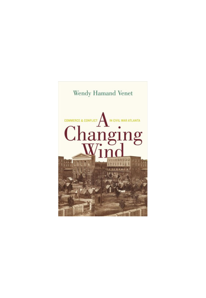 A Changing Wind: Commerce and Conflict in Civil War Atlanta