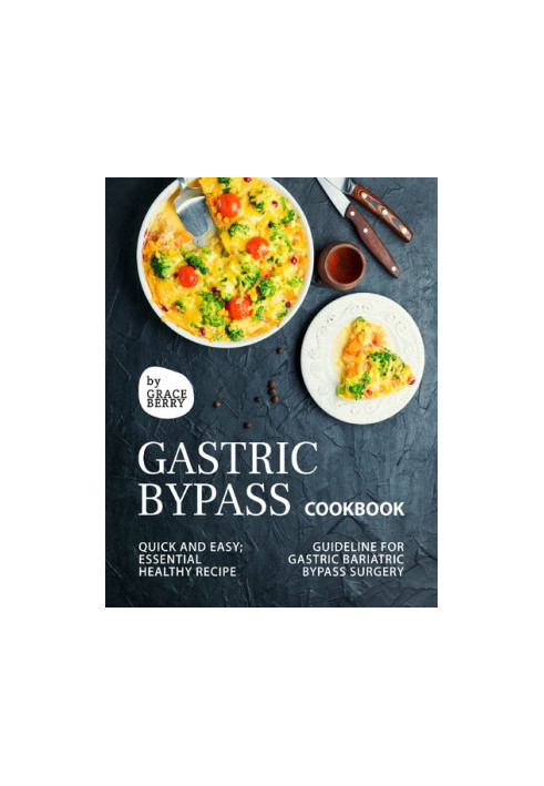 Gastric Bypass Cookbook: Quick and Easy Essential Healthy Recipe Guideline for Gastric Bariatric Bypass Surgery