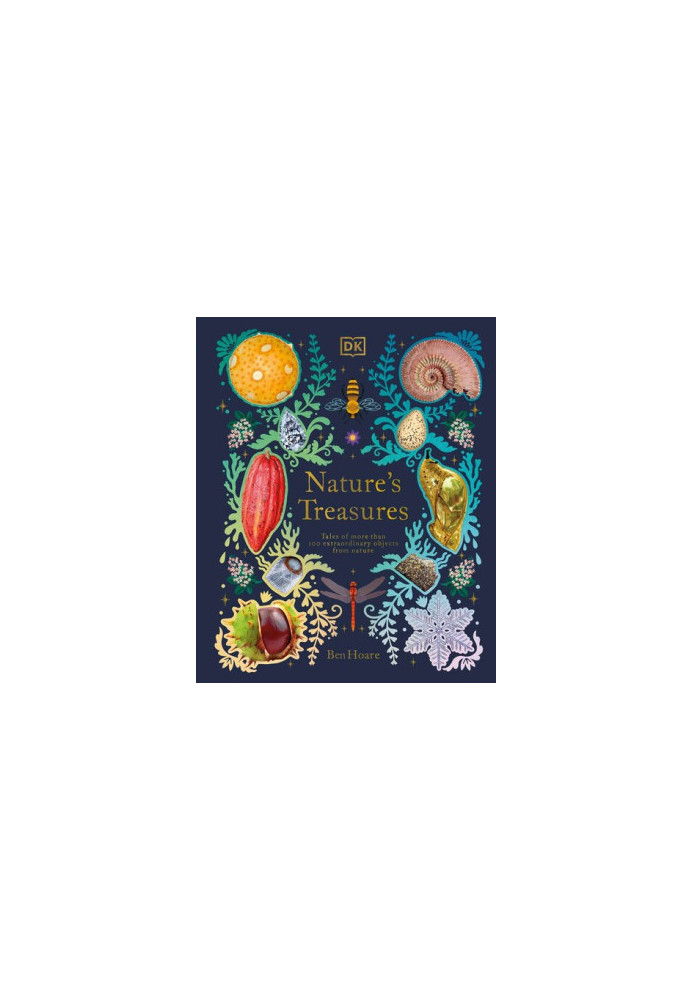 Nature's Treasures: Tales Of More Than 100 Extraordinary Objects From Nature