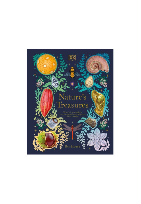 Nature's Treasures: Tales Of More Than 100 Extraordinary Objects From Nature