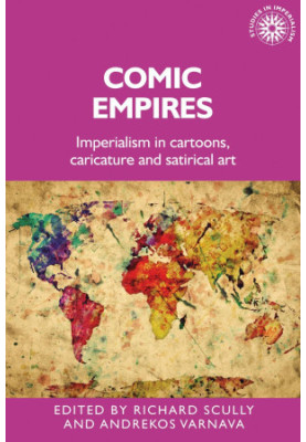 Comic Empires: Imperialism in Cartoons, Caricature, and Satirical Art