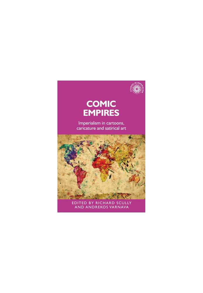 Comic Empires: Imperialism in Cartoons, Caricature, and Satirical Art