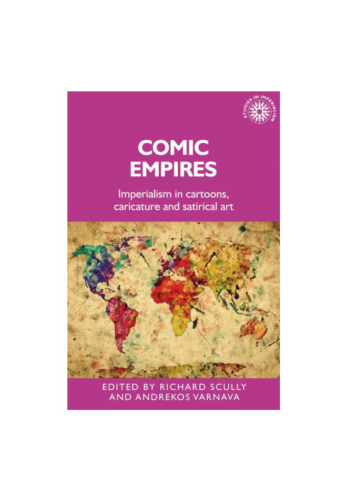 Comic Empires: Imperialism in Cartoons, Caricature, and Satirical Art