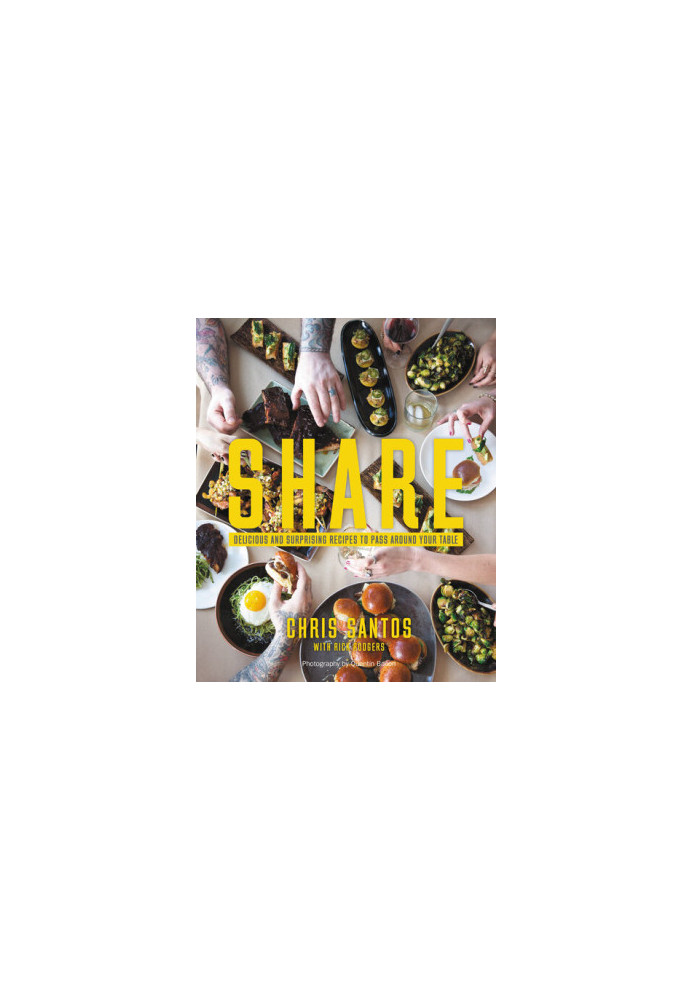 Share: Delicious and Surprising Recipes to Pass Around Your Table