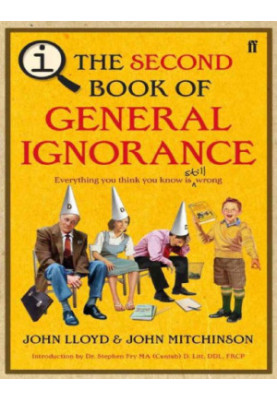 The Second Book of General Ignorance: Everything You Think you Know is Still Wrong