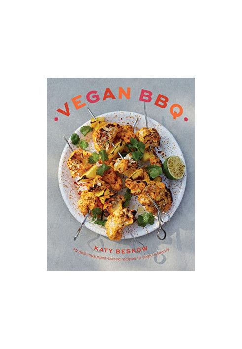 Vegan BBQ: 70 Delicious Plant-Based Recipes to Cook Outdoors