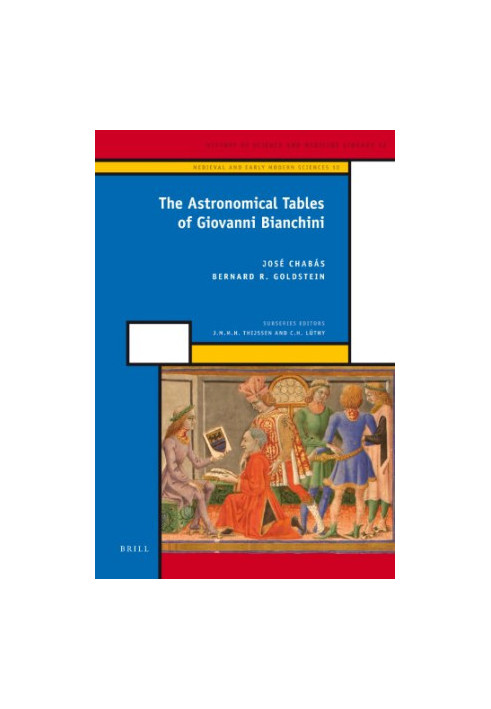 The Astronomical Tables of Giovanni Bianchini (History of Science and Medicine Library)
