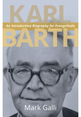 Karl Barth: An Introductory Biography for Evangelicals