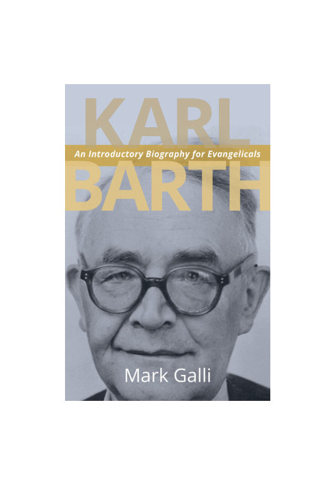 Karl Barth: An Introductory Biography for Evangelicals
