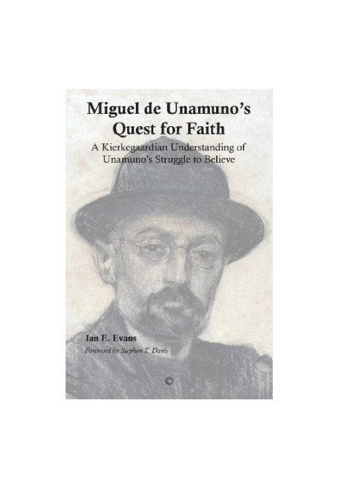 Miguel de Unamuno's quest for faith : a Kierkegaardian understanding of Unamuno's struggle to believe
