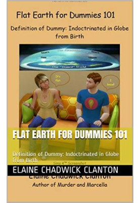 Flat Earth for Dummies 101: Definition of Dummy: Indoctrinated in Globe from Birth