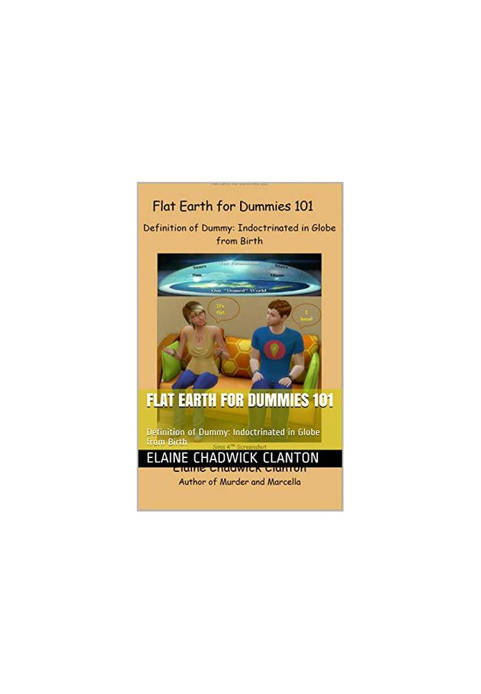 Flat Earth for Dummies 101: Definition of Dummy: Indoctrinated in Globe from Birth