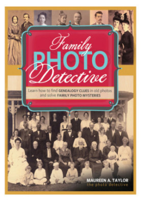 Family Photo Detective: Learn How to Find Genealogy Clues in Old Photos and Solve Family Photo Mysteries