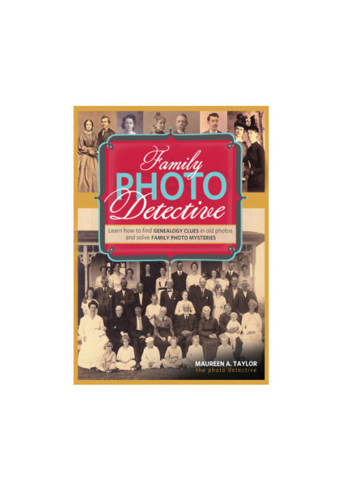 Family Photo Detective: Learn How to Find Genealogy Clues in Old Photos and Solve Family Photo Mysteries