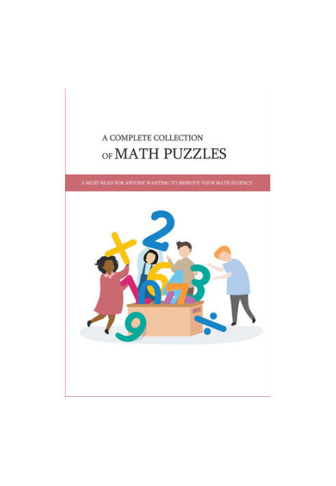 A Complete Collection Of Math Puzzles: A Must-Read For Anyone Wanting To Improve Your Math Fluency: Math Puzzle Books For Adu
