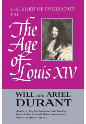 The Story of Civilization: Part VIII, The Age of Louis XIV: A History of European Civilization in the Period of Pascal, Molie