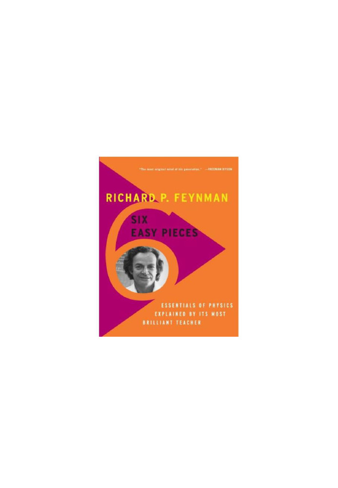 Six Easy Pieces: Essentials of Physics Explained by Its Most Brilliant Teacher
