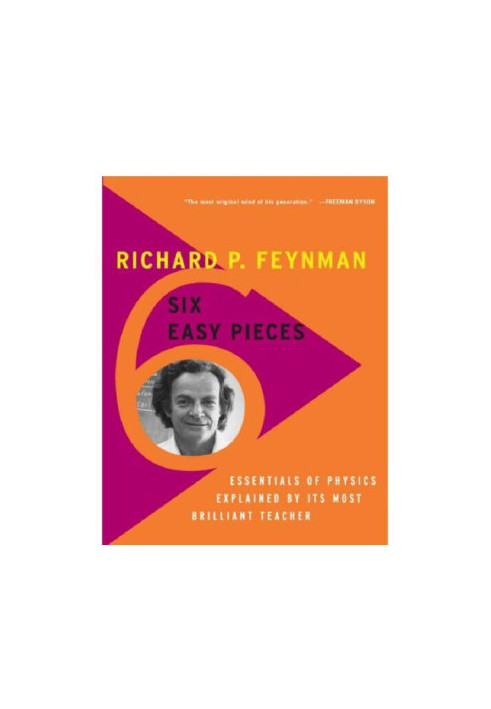 Six Easy Pieces: Essentials of Physics Explained by Its Most Brilliant Teacher