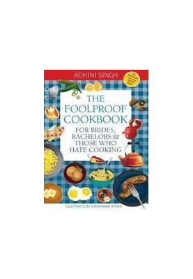 The Foolproof Cookbook : For Brides, Bachelors & Those Who Hate Cooking