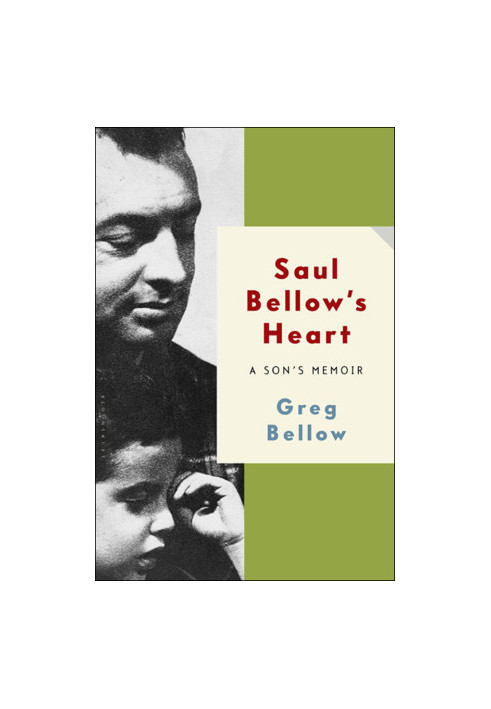 [Saul Bellow's Heart 01] • A Son's Memoir